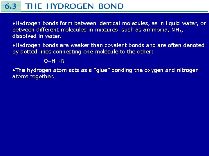  • Hydrogen bonds form between identical molecules, as in liquid water, or between