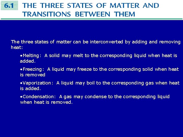 The three states of matter can be interconverted by adding and removing heat: •