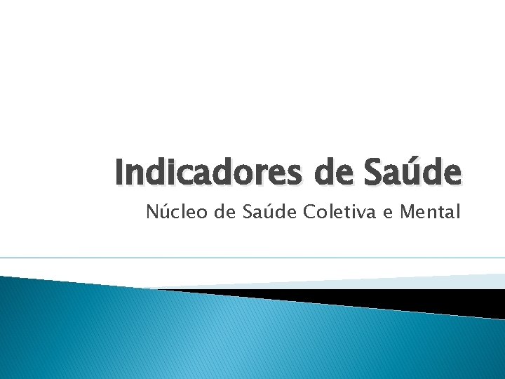 Indicadores de Saúde Núcleo de Saúde Coletiva e Mental 