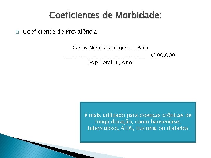 Coeficientes de Morbidade: � Coeficiente de Prevalência: Casos Novos+antigos, L, Ano ________________ x 100.