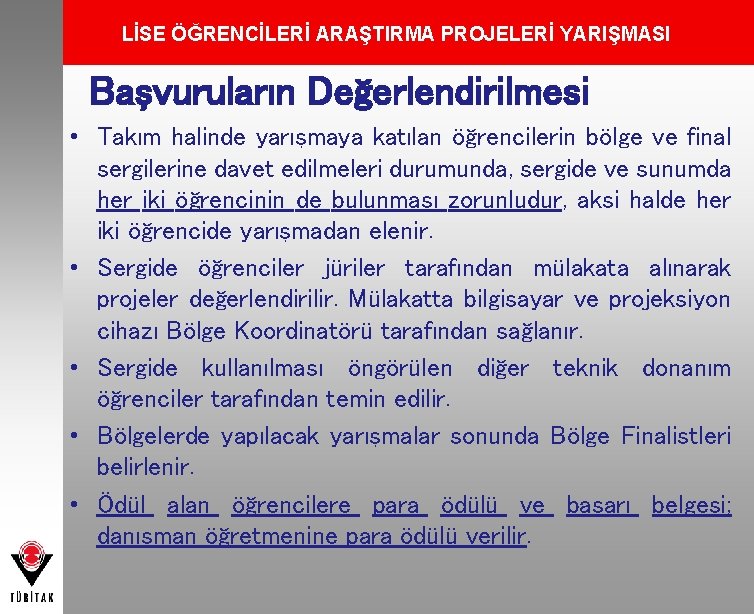 LİSE ÖĞRENCİLERİ ARAŞTIRMA PROJELERİ YARIŞMASI Başvuruların Değerlendirilmesi • Takım halinde yarışmaya katılan öğrencilerin bölge