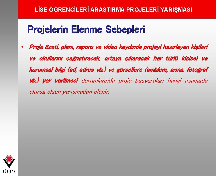 LİSE ÖĞRENCİLERİ ARAŞTIRMA PROJELERİ YARIŞMASI Projelerin Elenme Sebepleri • Proje özeti, planı, raporu ve