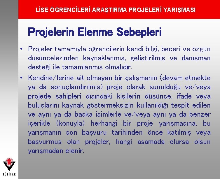 LİSE ÖĞRENCİLERİ ARAŞTIRMA PROJELERİ YARIŞMASI Projelerin Elenme Sebepleri • Projeler tamamıyla öğrencilerin kendi bilgi,