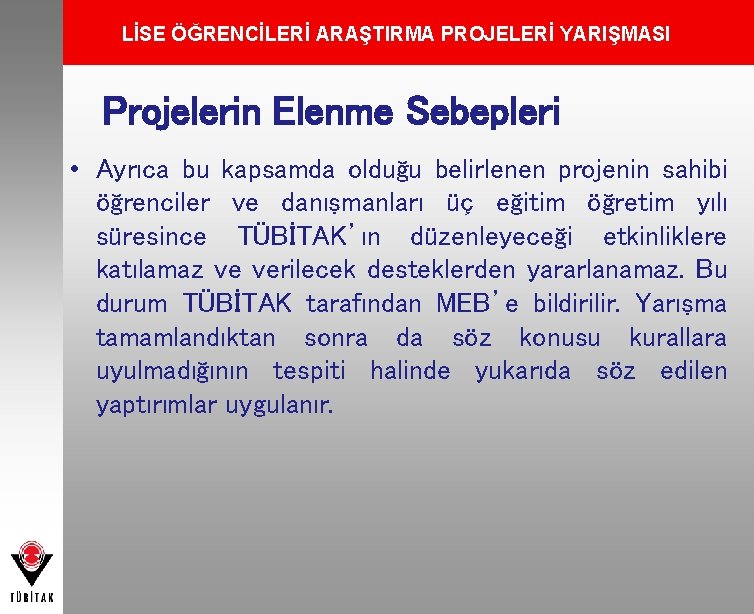 LİSE ÖĞRENCİLERİ ARAŞTIRMA PROJELERİ YARIŞMASI Projelerin Elenme Sebepleri • Ayrıca bu kapsamda olduğu belirlenen