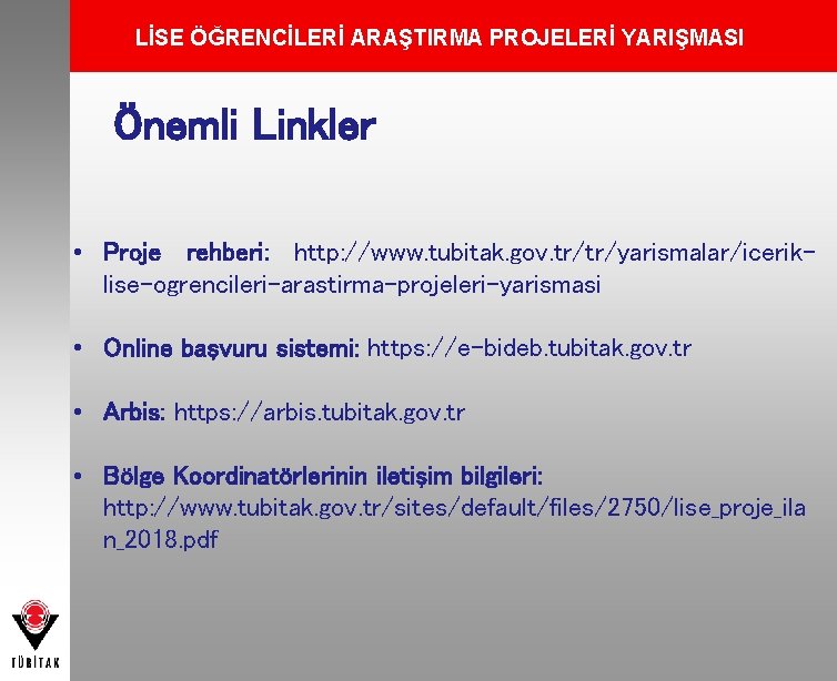 LİSE ÖĞRENCİLERİ ARAŞTIRMA PROJELERİ YARIŞMASI Önemli Linkler • Proje rehberi: http: //www. tubitak. gov.