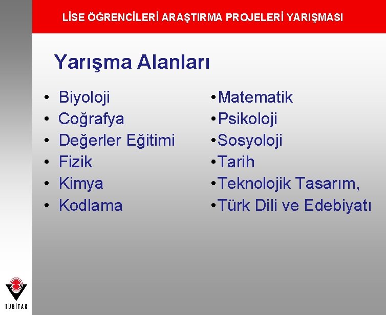 LİSE ÖĞRENCİLERİ ARAŞTIRMA PROJELERİ YARIŞMASI Yarışma Alanları • • • Biyoloji Coğrafya Değerler Eğitimi