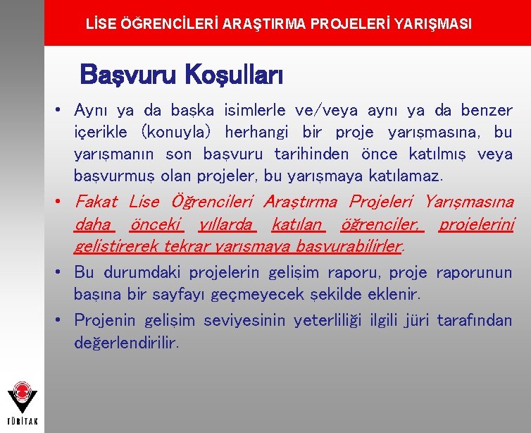 LİSE ÖĞRENCİLERİ ARAŞTIRMA PROJELERİ YARIŞMASI Başvuru Koşulları • Aynı ya da başka isimlerle ve/veya