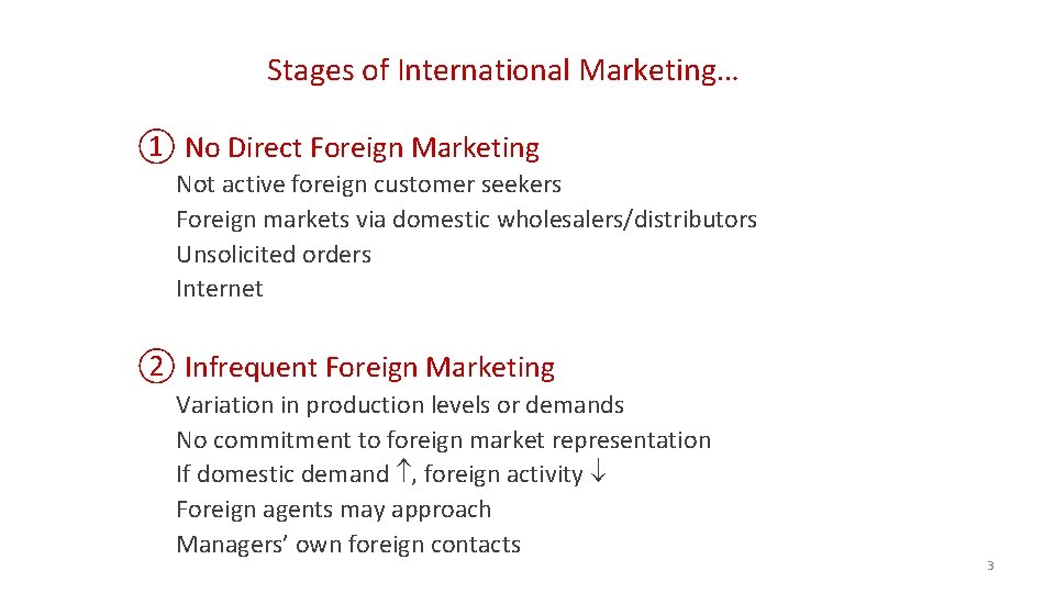 Stages of International Marketing… ① No Direct Foreign Marketing Not active foreign customer seekers