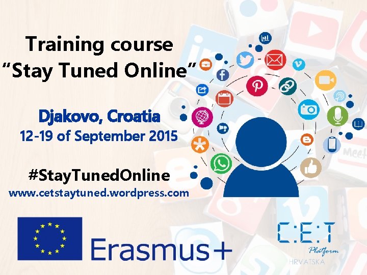 Training course “Stay Tuned Online” Djakovo, Croatia 12 -19 of September 2015 #Stay. Tuned.