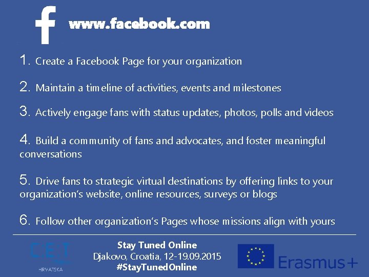 www. facebook. com 1. Create a Facebook Page for your organization 2. Maintain a