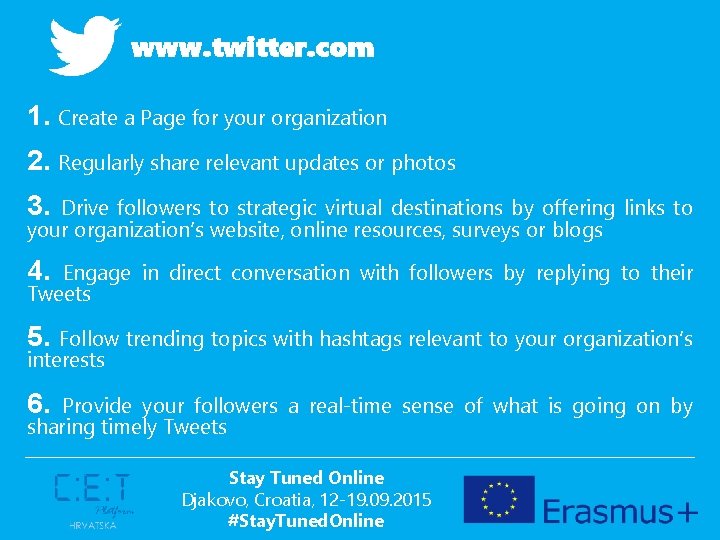 www. twitter. com 1. Create a Page for your organization 2. Regularly share relevant