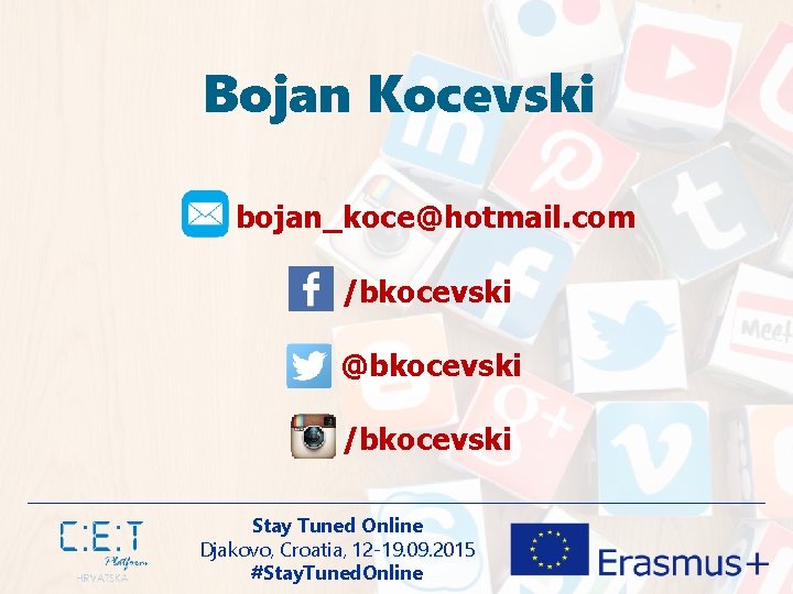 Bojan Kocevski bojan_koce@hotmail. com /bkocevski @bkocevski /bkocevski Stay Tuned Online Djakovo, Croatia, 12 -19.