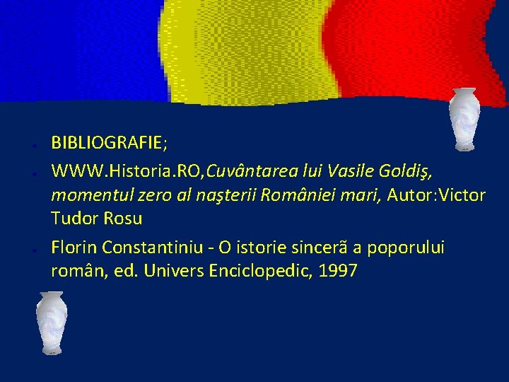 ● ● ● BIBLIOGRAFIE; WWW. Historia. RO, Cuvântarea lui Vasile Goldiş, momentul zero al