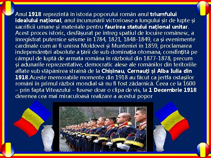 Anul 1918 reprezintă în istoria poporului român anul triumfului idealului național, anul încununării victorioase