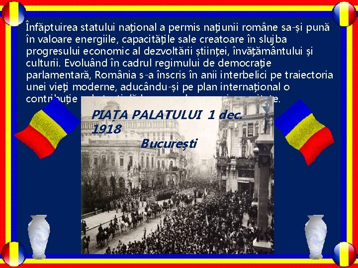 Înfăptuirea statului național a permis națiunii române sa-și pună în valoare energiile, capacitățile sale