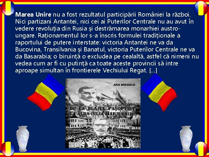 Marea Unire nu a fost rezultatul participării României la război. Nici partizani Antantei, nici