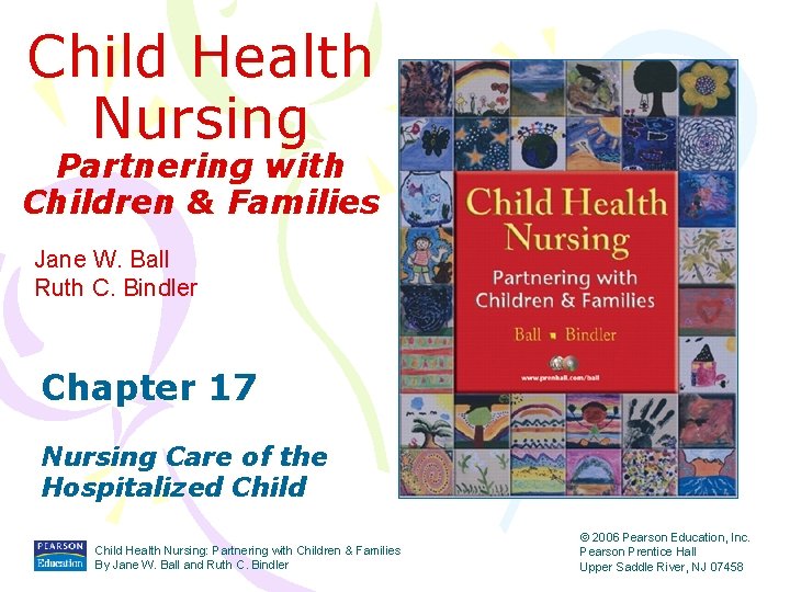 Child Health Nursing Partnering with Children & Families Jane W. Ball Ruth C. Bindler