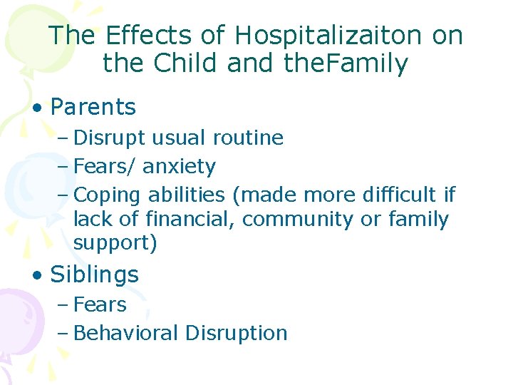The Effects of Hospitalizaiton on the Child and the. Family • Parents – Disrupt