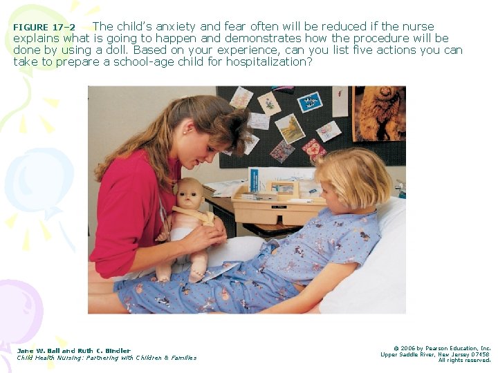 The child’s anxiety and fear often will be reduced if the nurse explains what