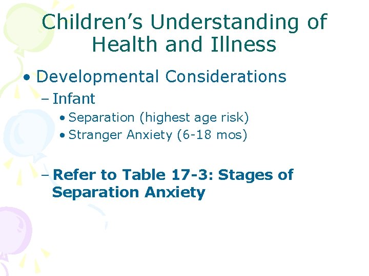 Children’s Understanding of Health and Illness • Developmental Considerations – Infant • Separation (highest