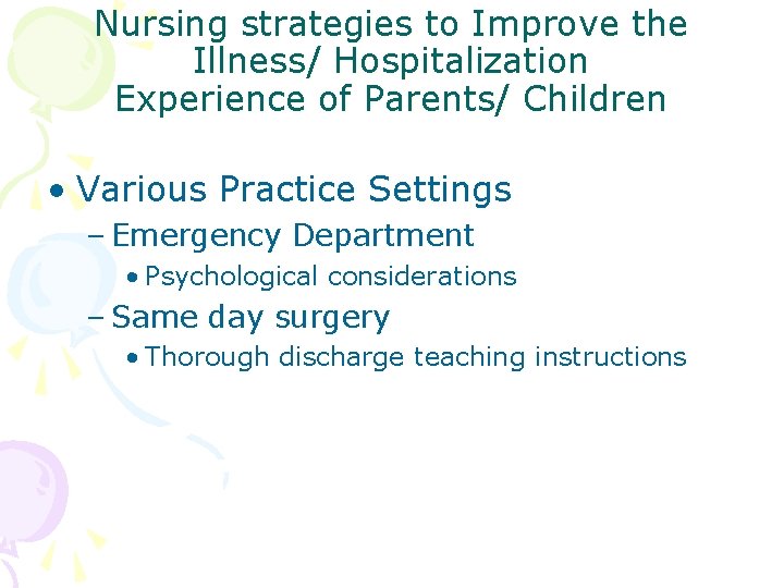 Nursing strategies to Improve the Illness/ Hospitalization Experience of Parents/ Children • Various Practice