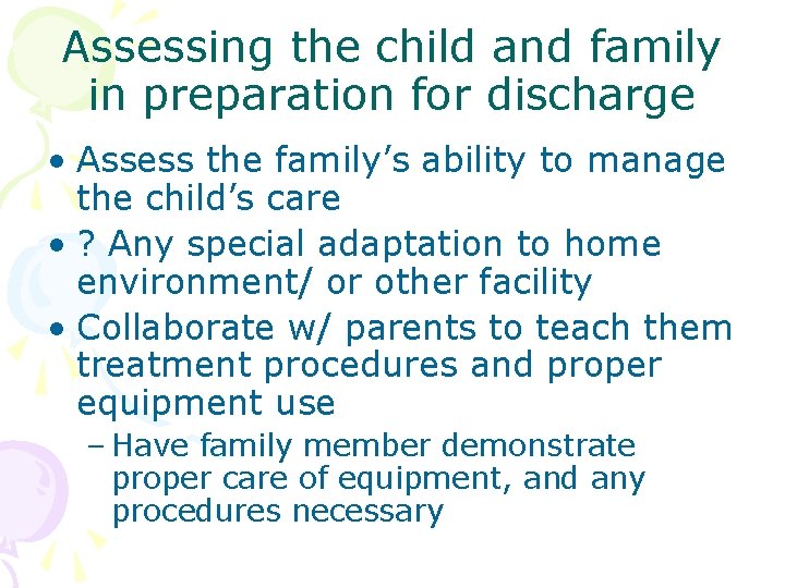 Assessing the child and family in preparation for discharge • Assess the family’s ability