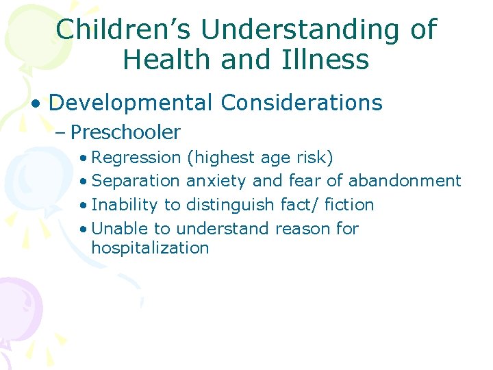 Children’s Understanding of Health and Illness • Developmental Considerations – Preschooler • Regression (highest