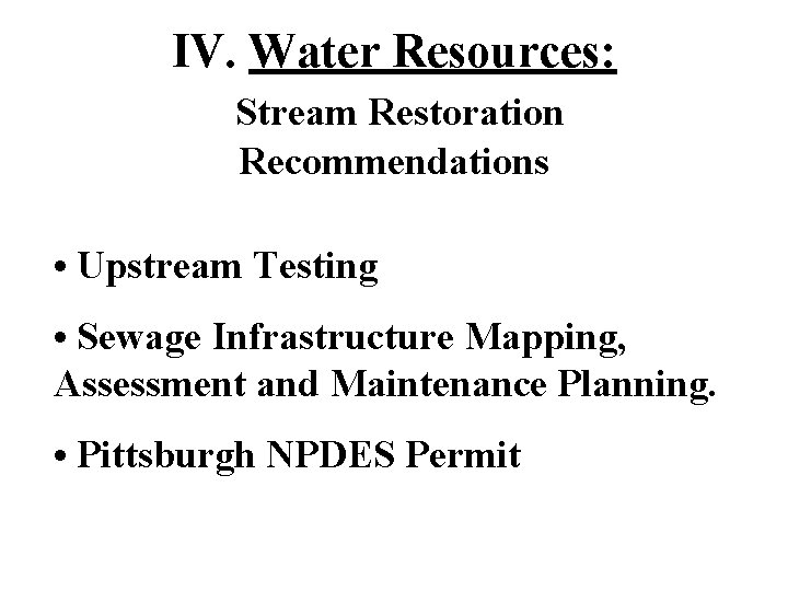 IV. Water Resources: Stream Restoration Recommendations • Upstream Testing • Sewage Infrastructure Mapping, Assessment