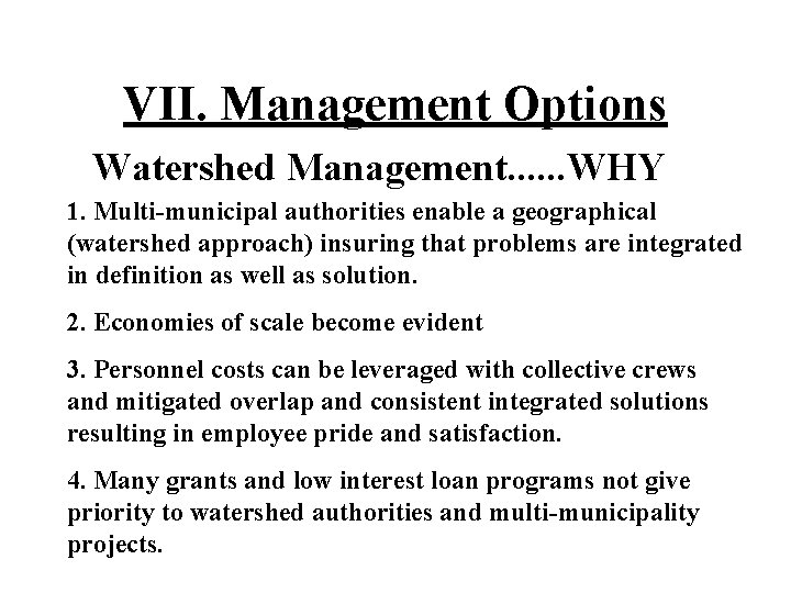 VII. Management Options Watershed Management. . . WHY 1. Multi-municipal authorities enable a geographical