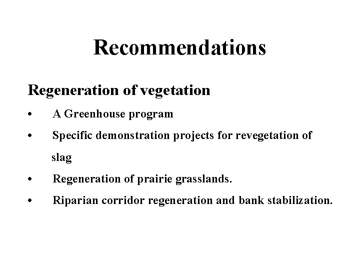 Recommendations Regeneration of vegetation • A Greenhouse program • Specific demonstration projects for revegetation