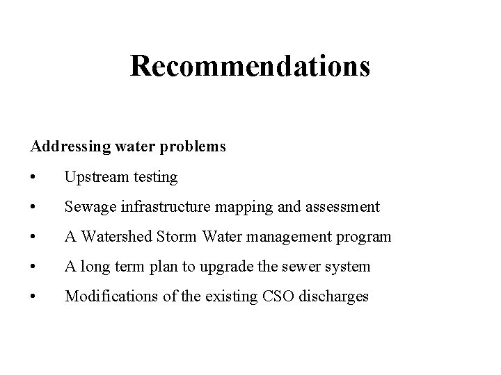 Recommendations Addressing water problems • Upstream testing • Sewage infrastructure mapping and assessment •