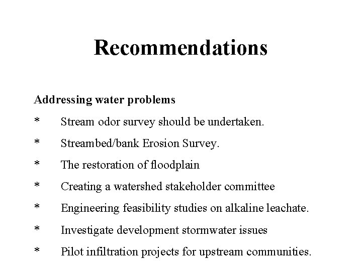 Recommendations Addressing water problems * Stream odor survey should be undertaken. * Streambed/bank Erosion