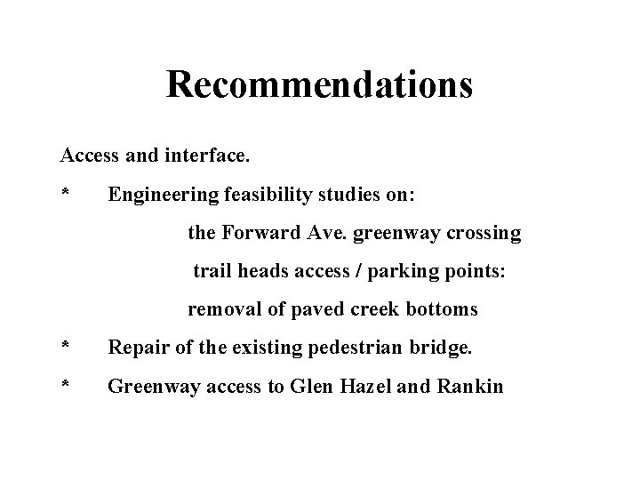 Recommendations Access and interface. * Engineering feasibility studies on: the Forward Ave. greenway crossing