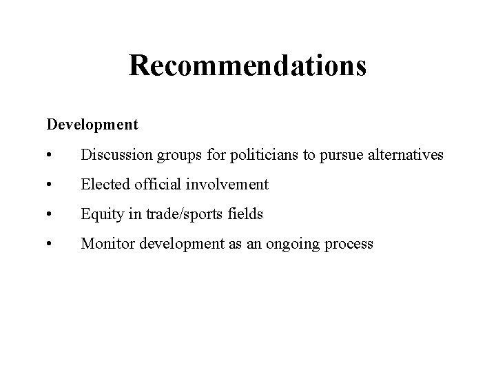 Recommendations Development • Discussion groups for politicians to pursue alternatives • Elected official involvement