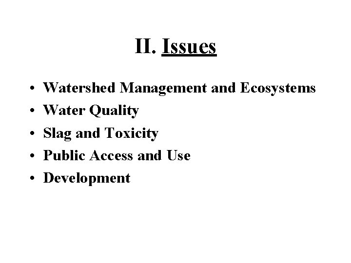 II. Issues • • • Watershed Management and Ecosystems Water Quality Slag and Toxicity