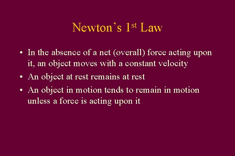 Newton’s st 1 Law • In the absence of a net (overall) force acting