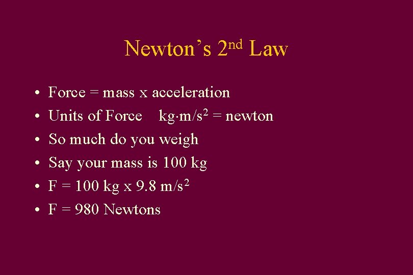 Newton’s • • • nd 2 Law Force = mass x acceleration Units of