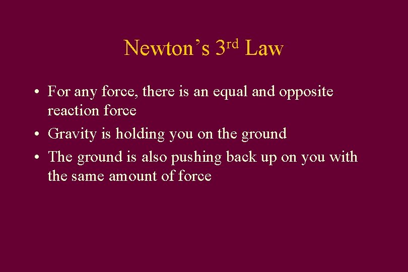 Newton’s rd 3 Law • For any force, there is an equal and opposite