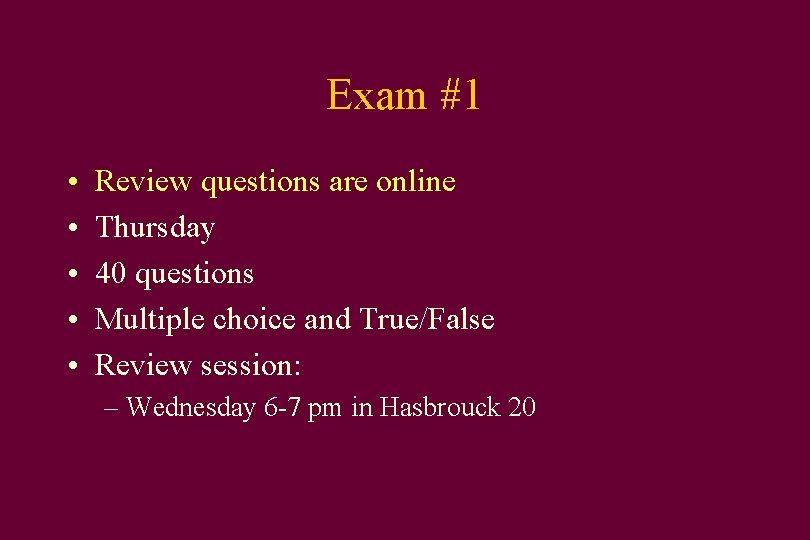 Exam #1 • • • Review questions are online Thursday 40 questions Multiple choice