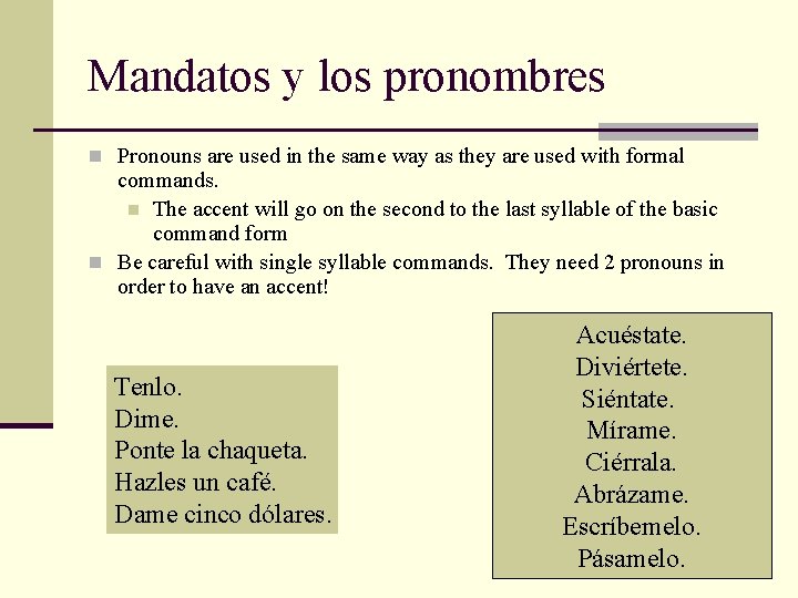 Mandatos y los pronombres n Pronouns are used in the same way as they