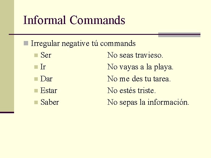 Informal Commands n Irregular negative tú commands Ser n Ir n Dar n Estar