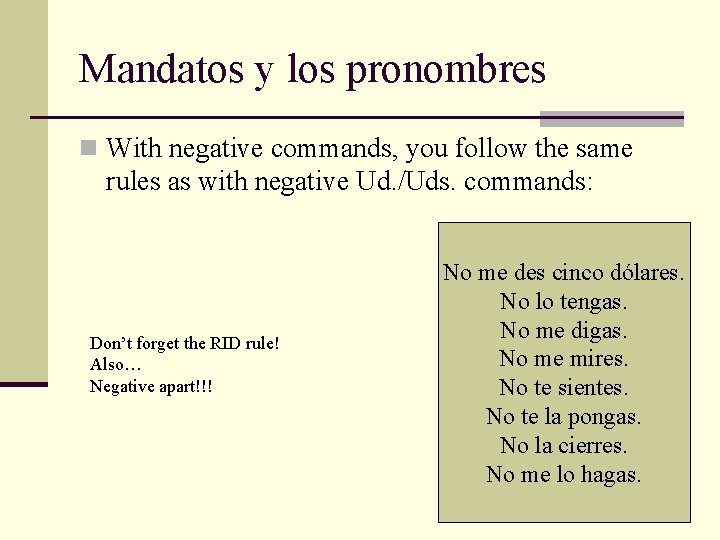 Mandatos y los pronombres n With negative commands, you follow the same rules as