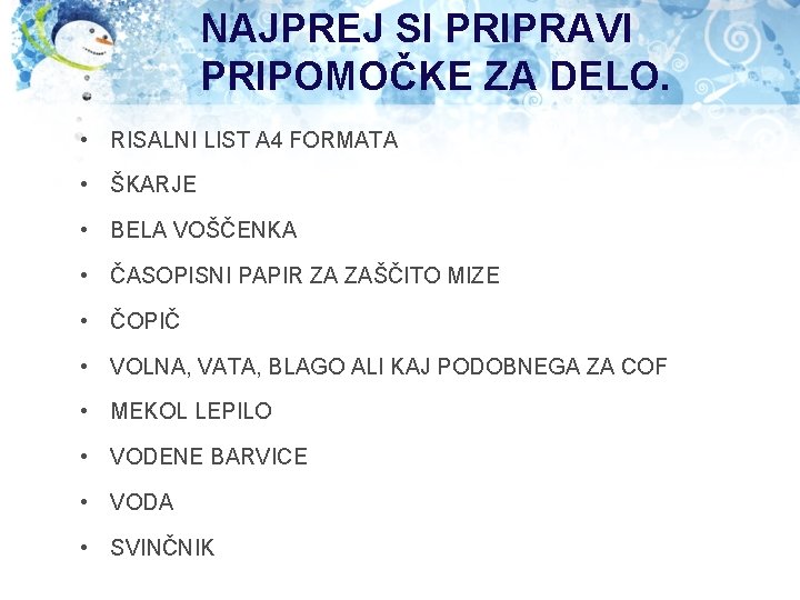 NAJPREJ SI PRIPRAVI PRIPOMOČKE ZA DELO. • RISALNI LIST A 4 FORMATA • ŠKARJE