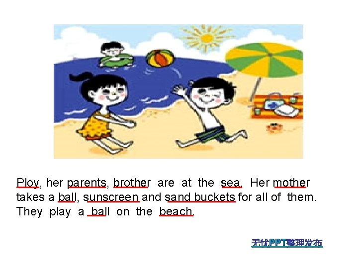 Ploy, her parents, brother are at the sea. Her mother takes a ball, sunscreen