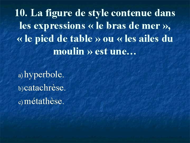 10. La figure de style contenue dans les expressions « le bras de mer