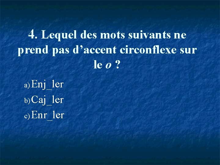 4. Lequel des mots suivants ne prend pas d’accent circonflexe sur le o ?