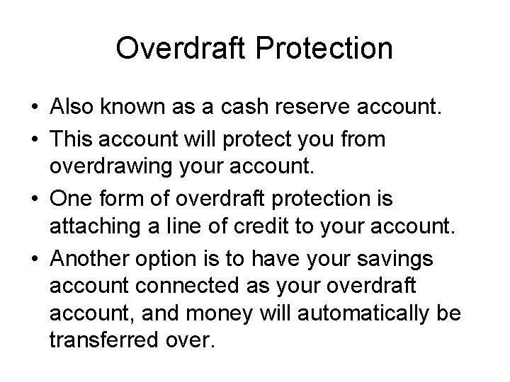 Overdraft Protection • Also known as a cash reserve account. • This account will