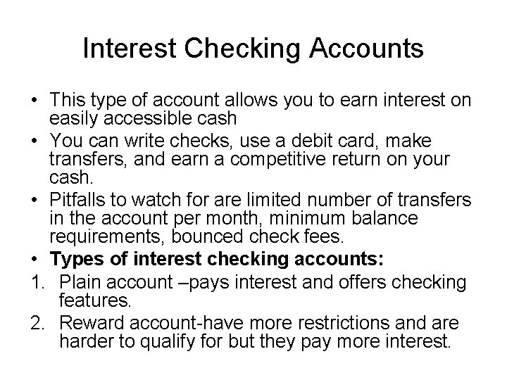 Interest Checking Accounts • This type of account allows you to earn interest on