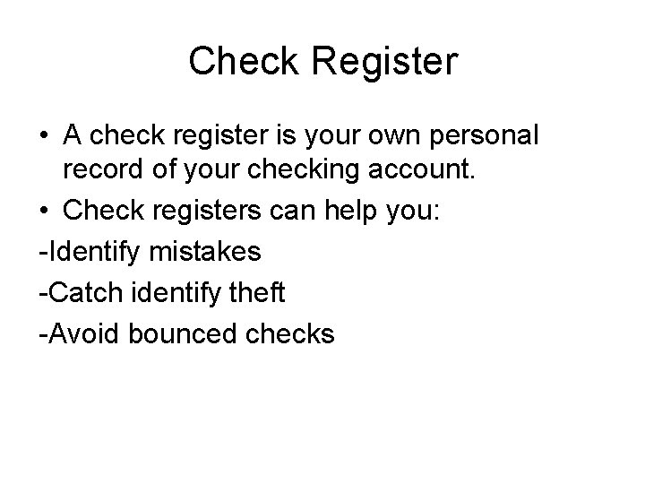 Check Register • A check register is your own personal record of your checking