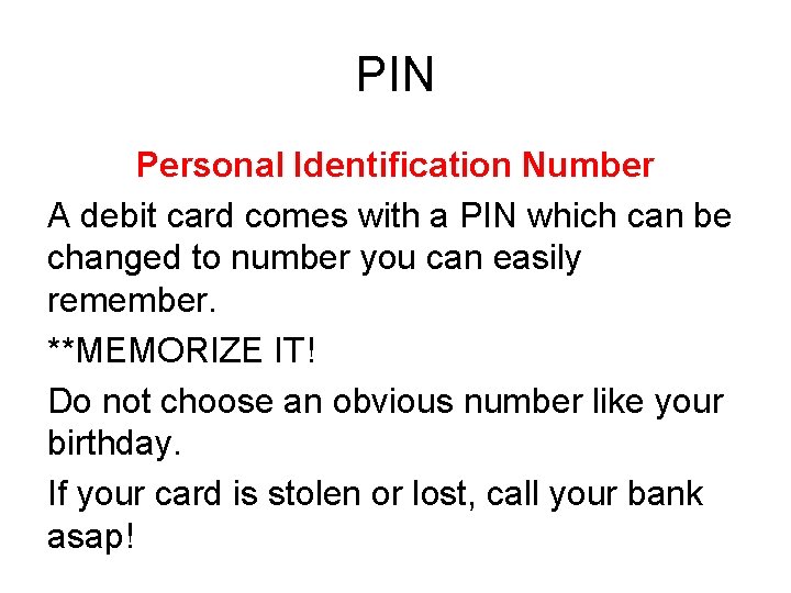 PIN Personal Identification Number A debit card comes with a PIN which can be